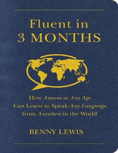 Fluent in 3 Months: How Anyone at Any Age Can Learn to Speak Any Language from Anywhere in the World
