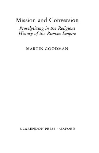 Mission and Conversion: Proselytizing in the Religious History of the Roman Empire (Wilde Lectures in Natural and Comparative Religion ; 1922)