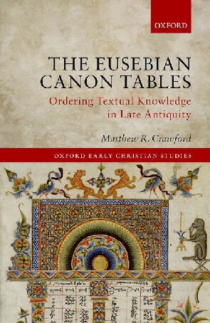The Eusebian Canon Tables: Ordering Textual Knowledge in Late Antiquity (Oxford Early Christian Studies)