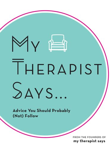 My Therapist Says: Advice You Should Probably (Not) Follow