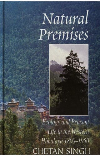 Natural Premises: Ecology and Peasant Life in the Western Himalaya, 1800-1950