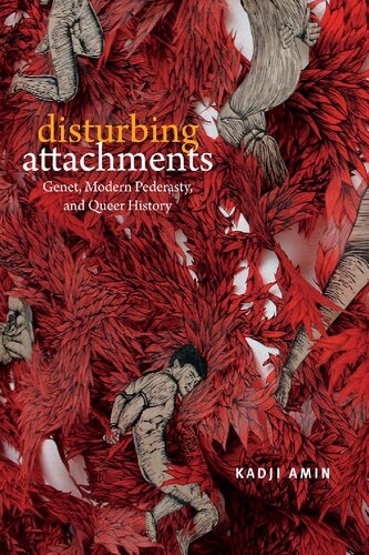 Disturbing Attachments: Genet, Modern Pederasty, and Queer History (Theory Q)