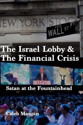 Satan at the Fountainhead: The Israel Lobby & The Financial Crisis