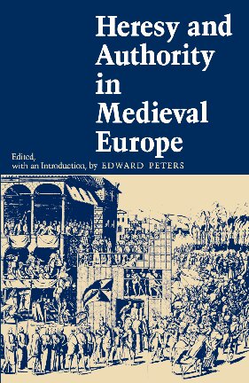 Heresy and authority in medieval Europe: documents in translation
