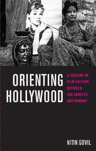 Orienting Hollywood: A Century of Film Culture Between Los Angeles and Bombay