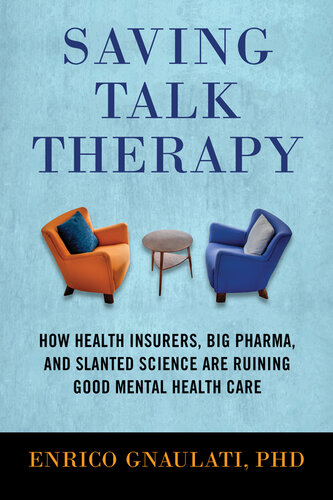 Saving Talk Therapy: How Health Insurers, Big Pharma, and Slanted Science are Ruining Good Mental Health Care