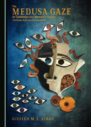 The Medusa Gaze in Contemporary Women's Fiction : Petrifying, Maternal and Redemptive