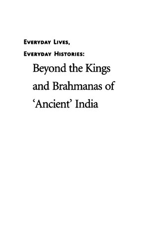Everyday Lives, Everyday Histories - Beyond the Kings and Brahmanas of 'Ancient' India
