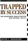 Trapped By Success: The Eisenhower Administration And Vietnam, 1953-61