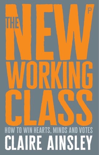 The New Working Class: How to Win Hearts, Minds and Votes