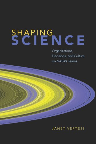 Shaping Science: Organizations, Decisions, and Culture on NASA's Teams