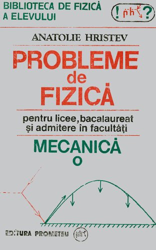 Probleme de fizica pentru licee, bacalaureat si admitere in facultate - MECANICĂ
