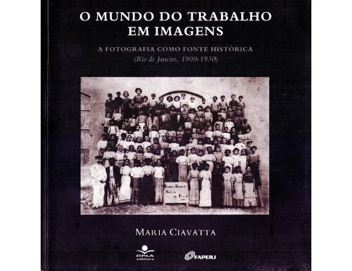 O mundo do trabalho em imagens: a fotografia como fonte histórica (Rio de Janeiro, 1900-1930)