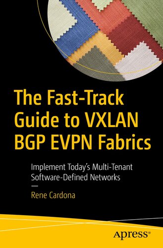 The Fast-Track Guide to VXLAN BGP EVPN Fabrics Implement Today's Multi-Tenant Software-Defined Networks