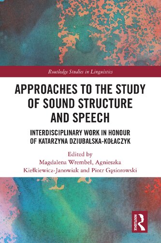 Approaches to the Study of Sound Structure and Speech. Interdisciplinary Work in Honour of Katarzyna Dziubalska-Kołaczyk