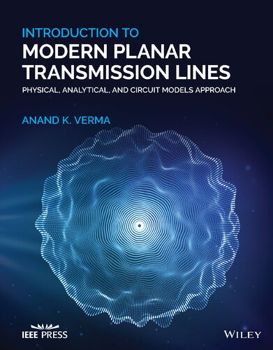 Introduction To Modern Planar Transmission Lines: Physical, Analytical, and Circuit Models Approach (Wiley - IEEE)