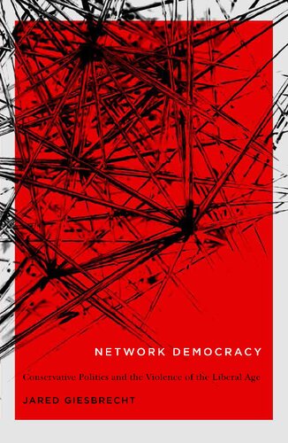 Network Democracy (Mcgill-Queen's Studies in the History of Ideas): Conservative Politics and the Violence of the Liberal Age: Volume 68 (NONE)