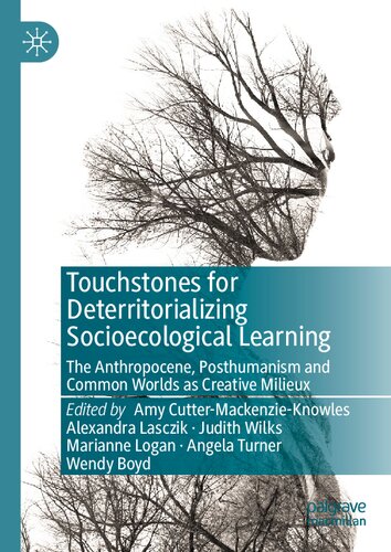 Touchstones for Deterritorializing Socioecological Learning: The Anthropocene, Posthumanism and Common Worlds as Creative Milieux