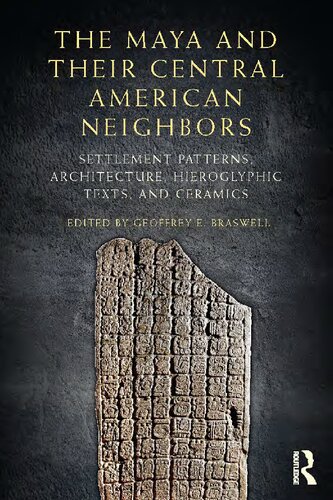 The Maya and Their Central American Neighbors: Settlement Patterns, Architecture, Hieroglyphic Texts, and Ceramics
