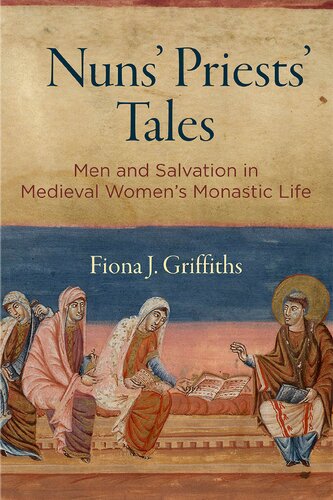 Nuns' Priests' Tales: Men and Salvation in Medieval Women's Monastic Life