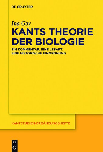 Kants Theorie der Biologie: Ein Kommentar. Eine Lesart. Eine historische Einordnung