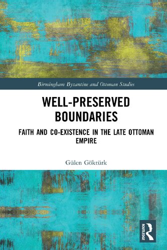 Well-Preserved Boundaries: Faith and Co-Existence in the Late Ottoman Empire: 28 (Birmingham Byzantine and Ottoman Studies)