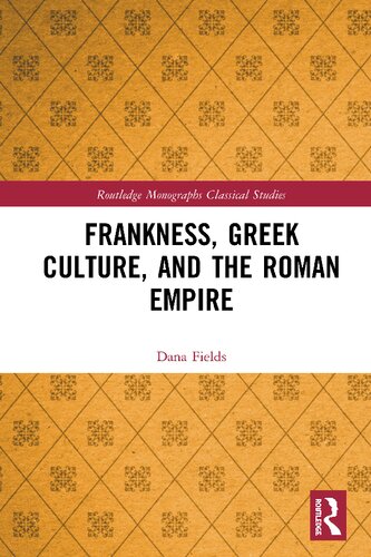 Frankness, Greek Culture, and the Roman Empire (Routledge Monographs in Classical Studies)