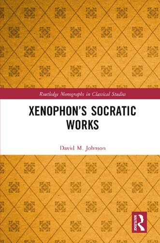 Xenophon’s Socratic Works (Routledge Monographs in Classical Studies)