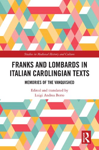 Franks and Lombards in Italian Carolingian Texts: Memories of the Vanquished (Studies in Medieval History and Culture)