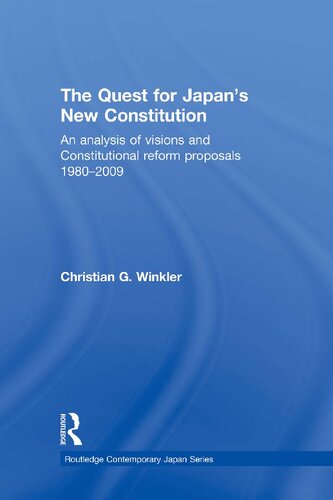 The Quest for Japan's New Constitution: An Analysis of Visions and Constitutional Reform Proposals 1980-2009 (Routledge Contemporary Japan Series)