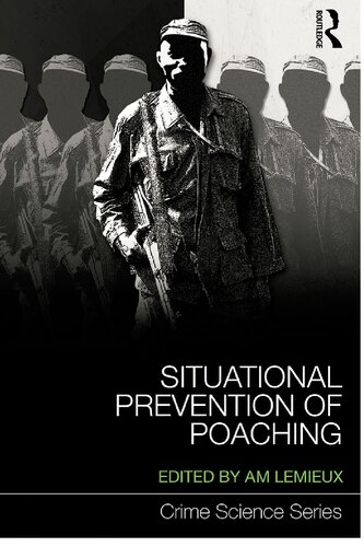 Situational Prevention of Poaching: 15 (Crime Science Series)