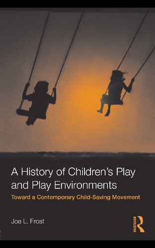 A History of Children's Play and Play Environments: Toward a Contemporary Child-Saving Movement