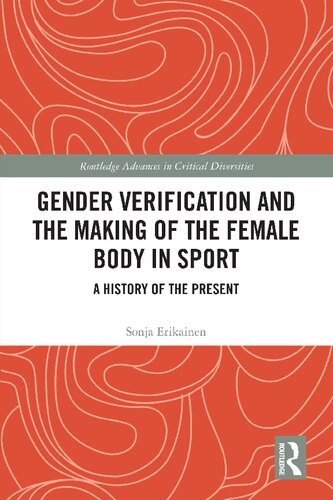 Gender Verification and the Making of the Female Body in Sport: A History of the Present