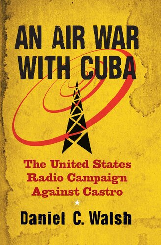 An Air War with Cuba: The United States Radio Campaign Against Castro