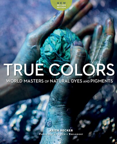 True Colors: World Masters of Natural Dyes and Pigments