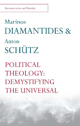 Political Theology: Demystifying the Universal (Encounters in Law and Philosophy) (Encounters in Law & Philosophy)