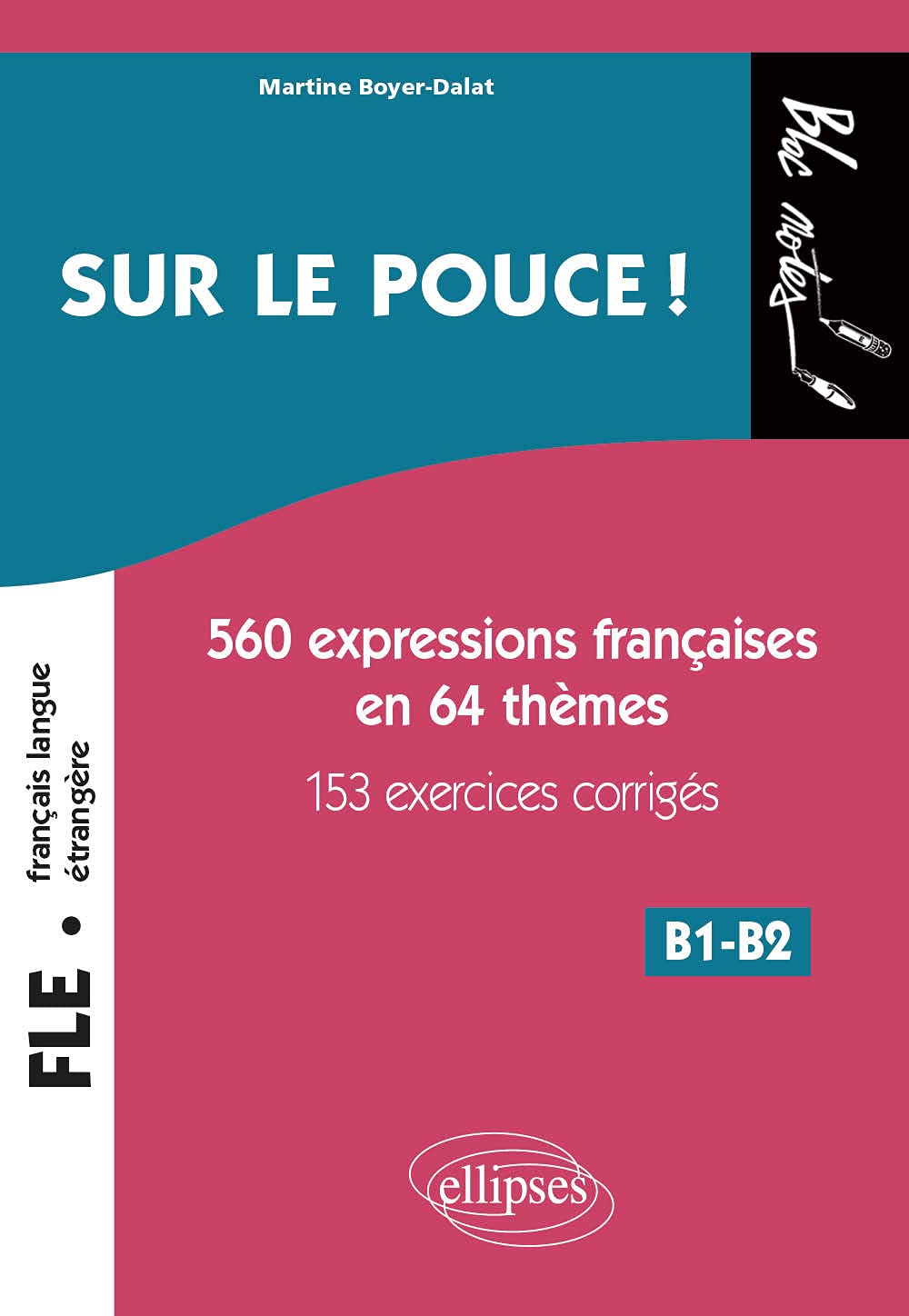 Sur le pouce ! : 560 Expressions françaises en 64 thèmes, 153 exercices corrigés, B1-B2