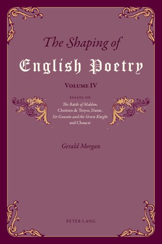 The Shaping of English Poetry: Essays on the Battle of Maldon, Chrétien De Troyes, Dante, Sir Gawain and the Green Knight and Chaucer
