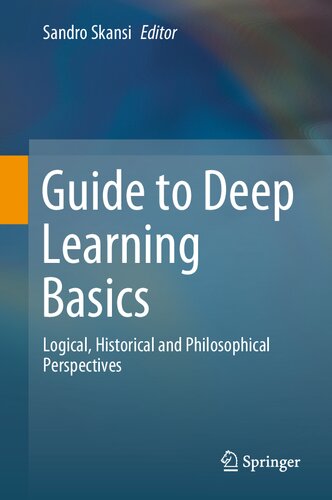 Guide to deep learning basics : logical, historical and philosophical perspectives