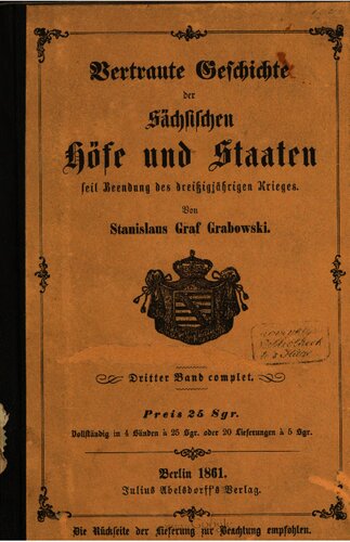 Vertraute Geschichte der Sächsischen Höfe und Staaten seit Beendung des Dreißigjährigen Krieges