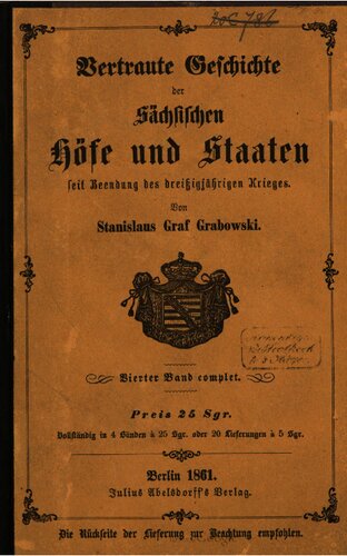 Vertraute Geschichte der Sächsischen Höfe und Staaten seit Beendung des Dreißigjährigen Krieges