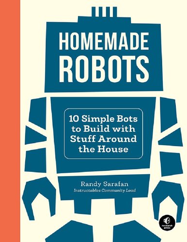 Homemade Robots: 10 Bots You Can Build with Stuff Around the House: 10 Simple Bots to Build with Stuff Around the House