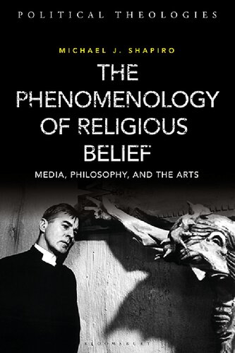 The Phenomenology of Religious Belief: Media, Philosophy, and the Arts