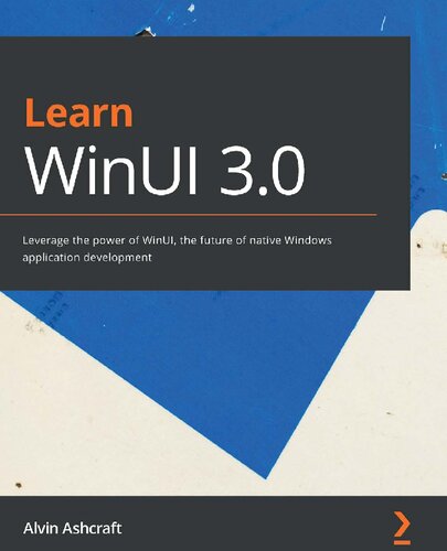 Learn WinUI 3.0: Leverage the power of WinUI, the future of native Windows application development