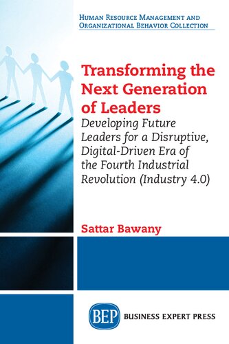 Transforming the Next Generation Leaders: Developing Future Leaders for a Disruptive, Digital-Driven Era of the Fourth Industrial Revolution (Industry 4.0)