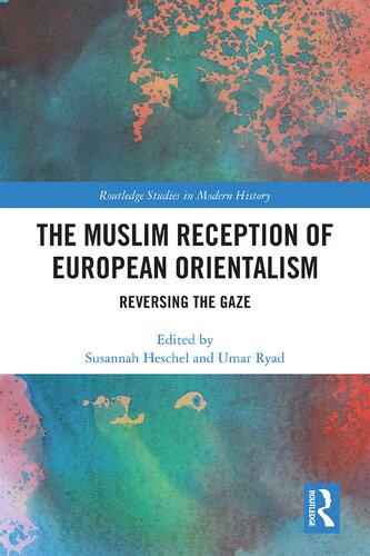 The Muslim Reception of European Orientalism: Reversing the Gaze