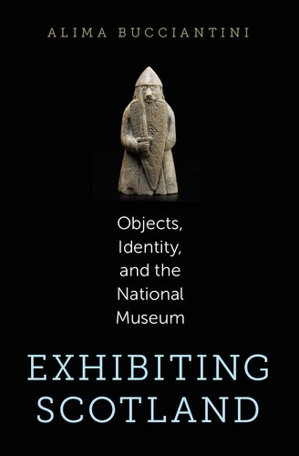 Exhibiting Scotland : objects, identity, and the National Museum