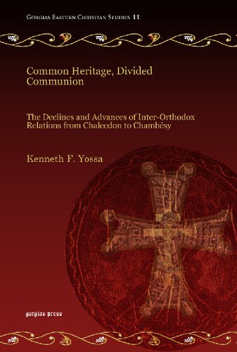 Common Heritage, Divided Communion: The Declines and Advances of Inter-Orthodox Relations from Chalcedon to Chambésy