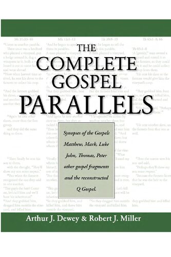 The Complete Gospel Parallels: Synopses of the Gospels Matthew, Mark, Luke, John, Thomas, Peter, Other Gospels and the Reconstructed Q Gospel