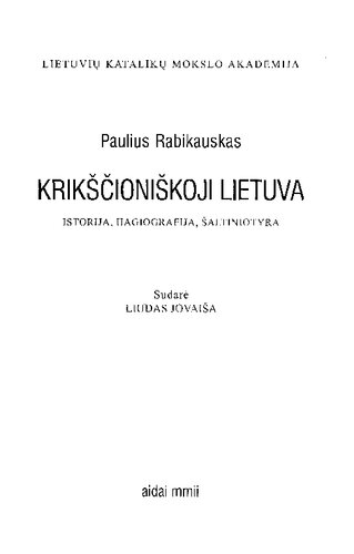 Krikščioniškoji Lietuva : istorija, hagiografija, šaltiniotyra